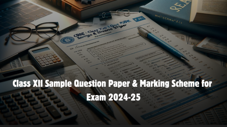 CBSE Class XII Sample Question Papers & Marking Scheme for 2024-25 Exams Released: Download Now!