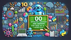 100 Important Questions and Answers for CBSE Class X Artificial Intelligence (AI) (Code 417) Board Exam
