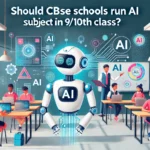 Should CBSE Schools Introduce AI as a Subject in Classes 9th and 10th?
