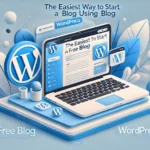 The Easiest Way to Start a Free Blog Using WordPress