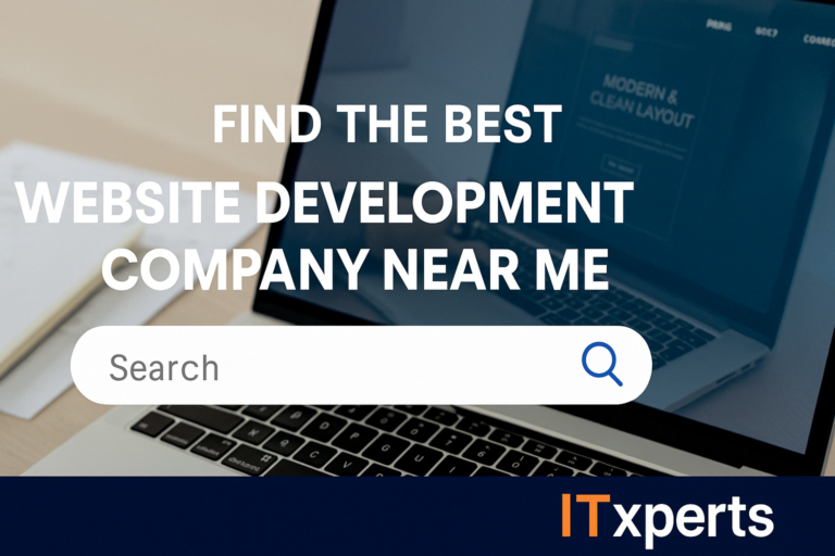 Find the Best Website Development Company Near Me – Itxperts is Here to Help