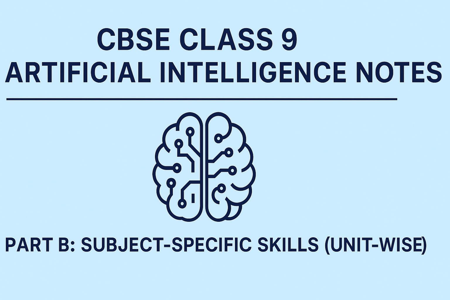 CBSE Class 9 Artificial Intelligence Notes – Part B: Subject-Specific Skills (Unit-wise)