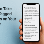 How to Take Geo-Tagged Photos from Your Phone – A Simple Guide