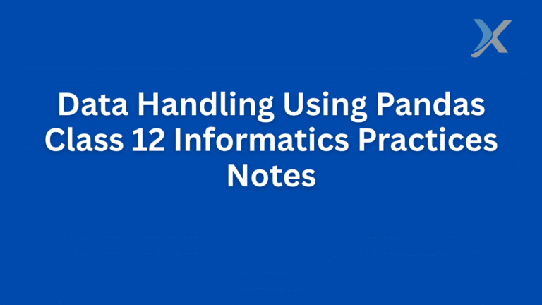 Data Handling Using Pandas | Class 12 Informatics Practices Notes